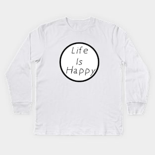 Life Is Happy Kids Long Sleeve T-Shirt